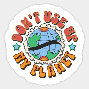 Don't use up my planet Sticker